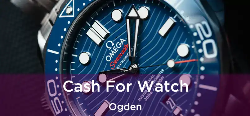  Cash For Watch Ogden