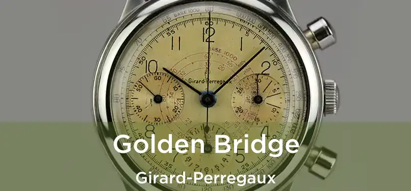  Golden Bridge Girard-Perregaux