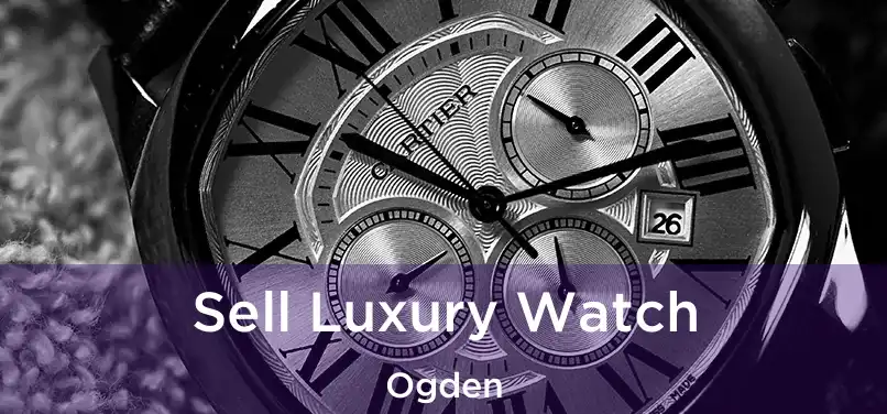 Sell Luxury Watch Ogden
